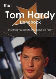 Emily Smith/The Tom Hardy Handbook - Everything You Need to Kn